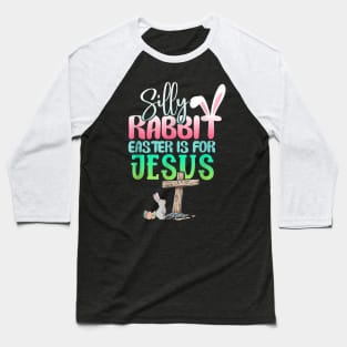 Silly Rabbit Easter Is For Jesus Christians Bunny Eggs Baseball T-Shirt